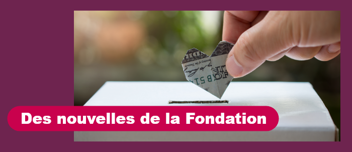 Des nouvelles de la Fondation